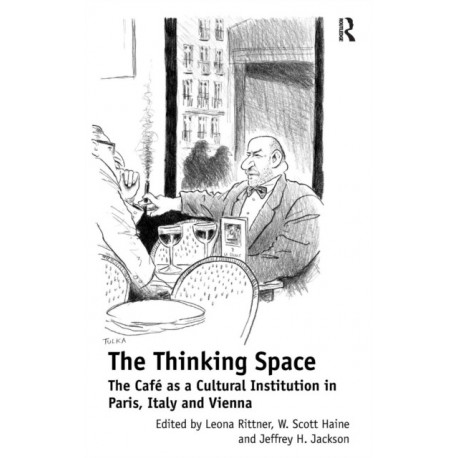 The Thinking Space: The Caf?s a Cultural Institution in Paris, Italy and Vienna