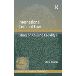 International Criminal Law: Using or Abusing Legality?