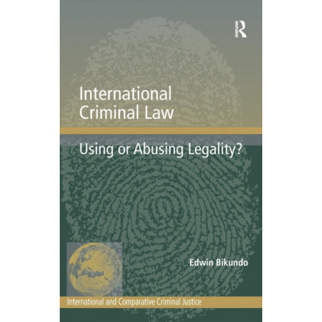 International Criminal Law: Using or Abusing Legality?