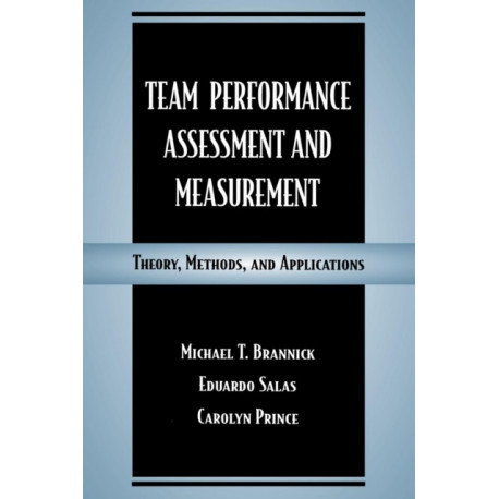 Team Performance Assessment and Measurement: Theory, Methods, and Applications
