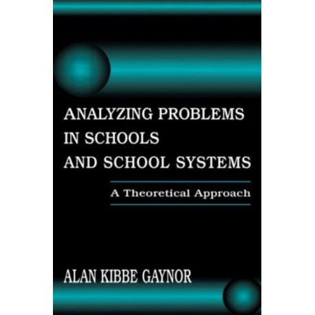 Analyzing Problems in Schools and School Systems: A Theoretical Approach