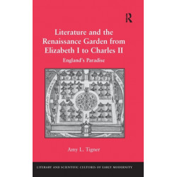 Literature and the Renaissance Garden from Elizabeth I to Charles II: England’s Paradise