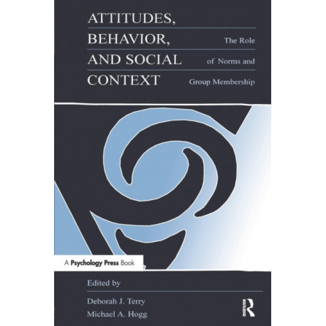 Attitudes, Behavior, and Social Context: The Role of Norms and Group Membership