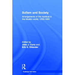 Sufism and Society: Arrangements of the Mystical in the Muslim World, 1200–1800