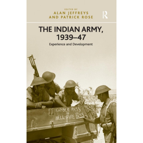 The Indian Army, 1939–47: Experience and Development