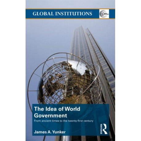 The Idea of World Government: From ancient times to the twenty-first century