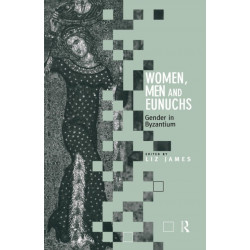 Women, Men and Eunuchs: Gender in Byzantium