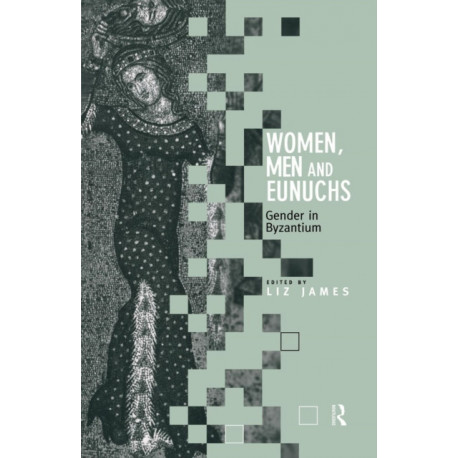Women, Men and Eunuchs: Gender in Byzantium