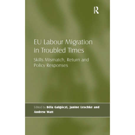 EU Labour Migration in Troubled Times: Skills Mismatch, Return and Policy Responses