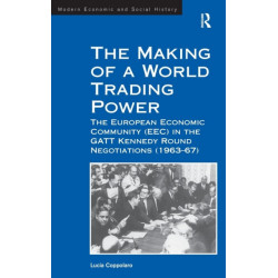 The Making of a World Trading Power: The European Economic Community (EEC) in the GATT Kennedy Round Negotiations (1963–67)
