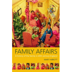 Family Affairs: A History of the Family in Twentieth-Century England