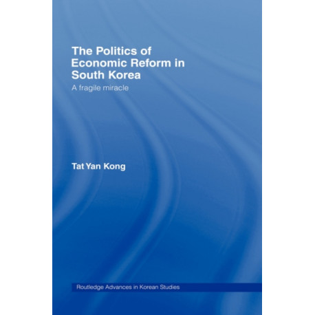 The Politics of Economic Reform in South Korea: A Fragile Miracle