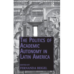 The Politics of Academic Autonomy in Latin America