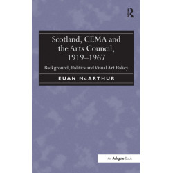 Scotland, CEMA and the Arts Council, 1919-1967: Background, Politics and Visual Art Policy