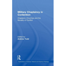 Military Chaplaincy in Contention: Chaplains, Churches and the Morality of Conflict