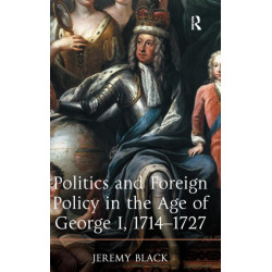 Politics and Foreign Policy in the Age of George I, 1714-1727