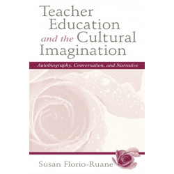 Teacher Education and the Cultural Imagination: Autobiography, Conversation, and Narrative