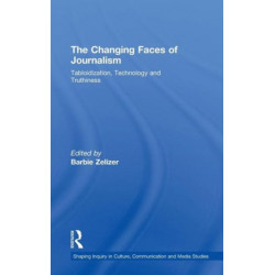 The Changing Faces of Journalism: Tabloidization, Technology and Truthiness