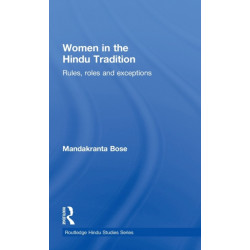 Women in the Hindu Tradition: Rules, Roles and Exceptions
