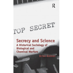 Secrecy and Science: A Historical Sociology of Biological and Chemical Warfare