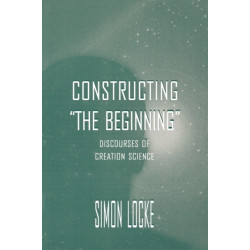 Constructing the Beginning: Discourses of Creation Science