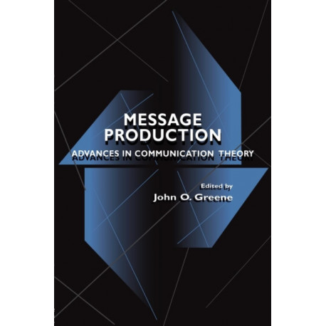 Message Production: Advances in Communication Theory