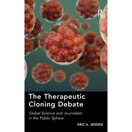 The Therapeutic Cloning Debate: Global Science and Journalism in the Public Sphere