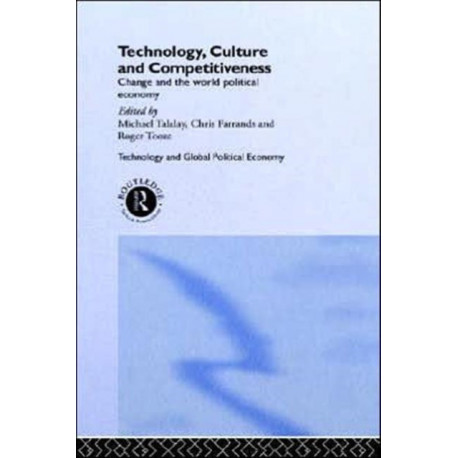 Technology, Culture and Competitiveness: Change and the World Political Economy