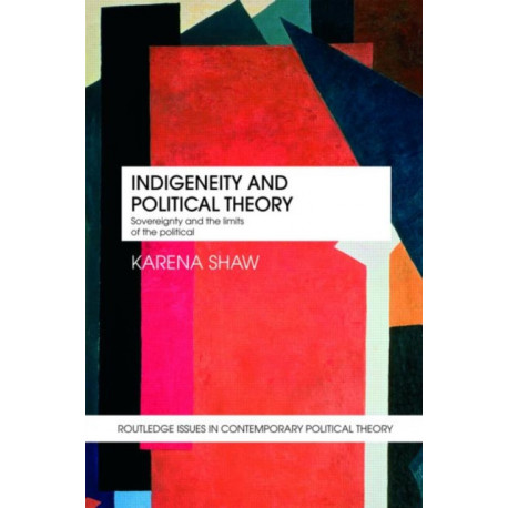 Indigeneity and Political Theory: Sovereignty and the Limits of the Political