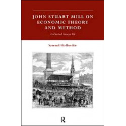 John Stuart Mill on Economic Theory and Method: Collected Essays III