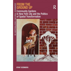 From the Ground Up: Community Gardens in New York City and the Politics of Spatial Transformation