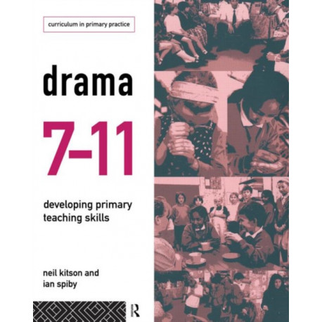 Drama 7-11: Developing Primary Teaching Skills
