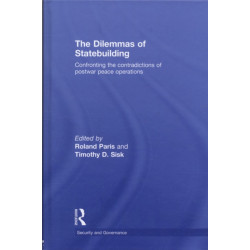 The Dilemmas of Statebuilding: Confronting the contradictions of postwar peace operations