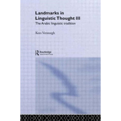Landmarks in Linguistic Thought Volume III: The Arabic Linguistic Tradition