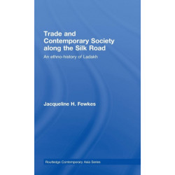 Trade and Contemporary Society along the Silk Road: An ethno-history of Ladakh