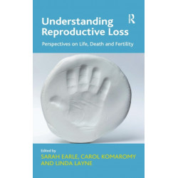 Understanding Reproductive Loss: Perspectives on Life, Death and Fertility