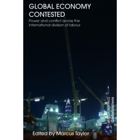 Global Economy Contested: Power and Conflict across the International Division of Labour