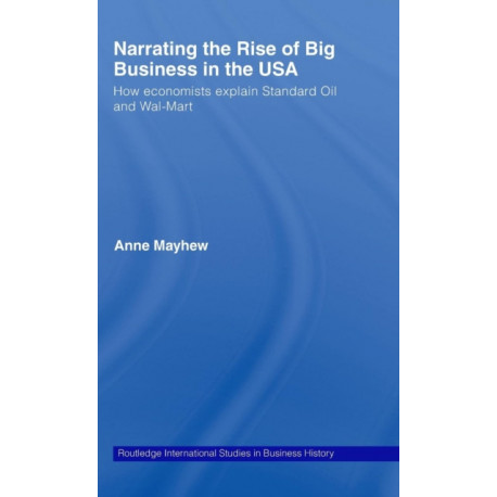 Narrating the Rise of Big Business in the USA: How economists explain standard oil and Wal-Mart