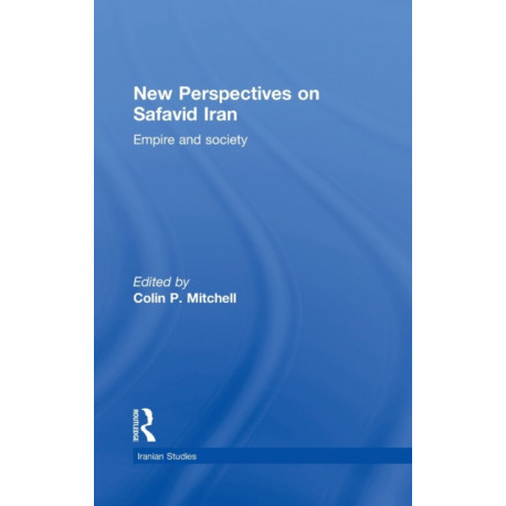 New Perspectives on Safavid Iran: Empire and Society