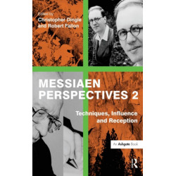 Messiaen Perspectives 2: Techniques, Influence and Reception