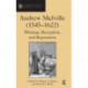 Andrew Melville (1545-1622): Writings, Reception, and Reputation