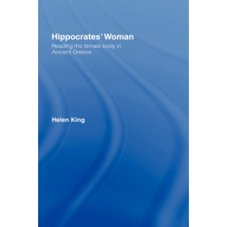 Hippocrates' Woman: Reading the Female Body in Ancient Greece