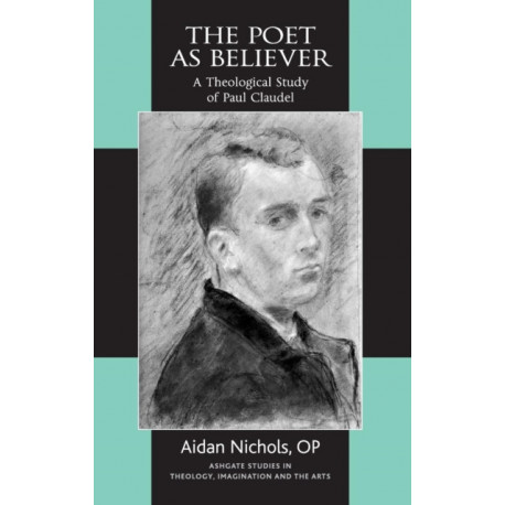 The Poet as Believer: A Theological Study of Paul Claudel
