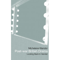 Post-war British Drama: Looking Back in Gender: Looking back in gender
