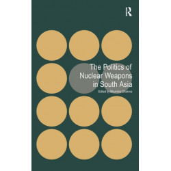 The Politics of Nuclear Weapons in South Asia