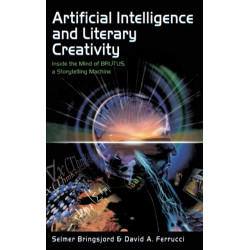 Artificial Intelligence and Literary Creativity: Inside the Mind of Brutus, A Storytelling Machine