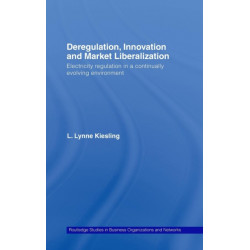 Deregulation, Innovation and Market Liberalization: Electricity Regulation in a Continually Evolving Environment