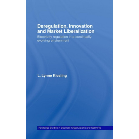 Deregulation, Innovation and Market Liberalization: Electricity Regulation in a Continually Evolving Environment