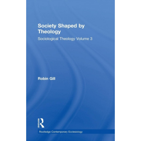 Society Shaped by Theology: Sociological Theology Volume 3