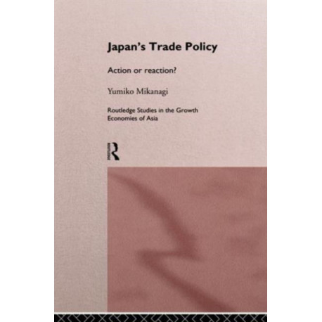 Japan's Trade Policy: Action or Reaction?
